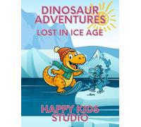 Dinosaur Adventures: Lost in Ice Age: Creative Winter Coloring Fun for Kids and Adults (Dino Fun Coloring Series)