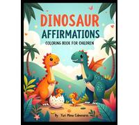 “Dinosaur Affirmations Coloring Book for Children": “Positive Affirmations and Fun Dinosaur Coloring Pages for Kids Ages 3-7”