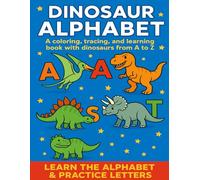 Dinosaur Alphabet: A Fun Coloring, Tracing, and Learning Book for Kids from A to Z: Color, Trace, and Learn Letters with 26 Fun Dinosaurs from A to Z (Alphabet Coloring and Learning Books for Kids)
