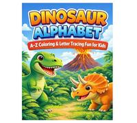 Dinosaur Alphabet Coloring Book: A Fun A-Z Prehistoric Adventure with Letter Tracing and Counting Activities for Kids Ages 3-6