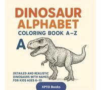 Dinosaur Alphabet Coloring Book A-Z: Detailed and Realistic Dinosaurs with Names for Kids Ages 6-10