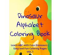 Dinosaur Alphabet Coloring Book for Kids Ages 3-5 VOL.1: Learn ABC with Cute Dinosaurs | Easy and Fun Coloring Pages (Dinosaur Learning Series)
