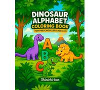 Dinosaur Alphabet Coloring Book For Preschoolers Ages 3-5: Learn A to Z with Fun Dino Facts and Cute Dinosaurs to Color - Educational Activity Book for Toddlers and Preschool Kids