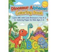Dinosaur Alphabet Coloring Book: Learn ABC with Cute Dinosaurs | Fun and Easy Alphabet Coloring Pages for Kids Ages 3-6 | 50 Fun, Easy & Beautiful ... Creativity and Smiles for Boys and Girls
