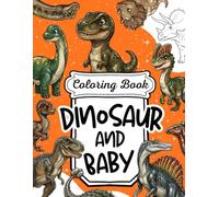 Dinosaur and Baby Coloring Book for Kids: 30 Cute and Educational Illustrations featuring T-Rex, Spinosaurus, and Giant Sauropods - Fun Prehistoric ... (Learn with Fun Coloring Activity Series)
