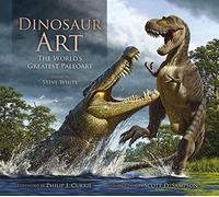 [[Dinosaur Art: The World's Greatest Paleoart]] [By: x] [September, 2012]
