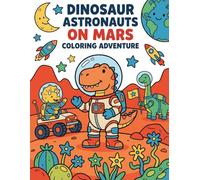 Dinosaur Astronauts on Mars Colouring Adventure: Cute Space Exploration Fun for Kids