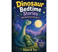 Dinosaur Bedtime Stories for Kids: 10 Short Dinosaur Bedtime Stories For Children Ages 3-7 (Dinosaur Bedtime Stories : Gentle Sleep Stories For Kids Ages 3-7)