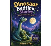 Dinosaur Bedtime Stories for Kids: 10 Short Dinosaur Bedtime Stories For Children Ages 3-7 (Dinosaur Bedtime Stories : Gentle Sleep Stories For Kids Ages 3-7)