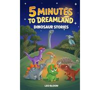 Dinosaur Bedtime Stories for Kids Ages 3-5, 13 Short 5-Minute Tales with Lovable Dino Characters: A Read-Aloud Storybook for Toddlers and Preschoolers (5 Minutes to Dreamland)
