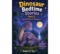 Dinosaur Bedtime Stories Part-2: 10 Short Dinosaur Bedtime Stories For Children Ages 3-7 (Dinosaur Bedtime Stories : Gentle Sleep Stories For Kids Ages 3-7)