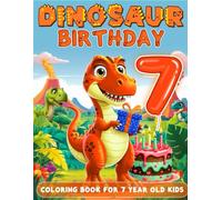 Dinosaur Birthday For 7 Year Old Boys: Birthday Boy Gift Idea, 7th Birthday Party Favors, Coloring Books For 7 Year Old Kids