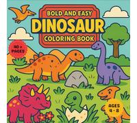 Dinosaur Bold and Easy Coloring Book: Cute and Easy Dinosaur Designs for Kids, Fun and Relaxing Coloring Pages with Simple Designs for Stress Relief and Creativity