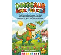 Dinosaur Book for Kids: The Ultimate Coloring and Fact Book Packed with Amazing Dinosaurs to Bring to Life with Color & Imagination