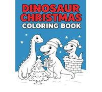 Dinosaur Christmas Coloring Book: A Jurassic Holiday Coloring Adventure for Kids (Christmas Coloring Books for Kids)