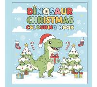 Dinosaur Christmas Colouring Books For Kids and Teens: Cute Santa Dinosaurs, Holiday Scenes, and Winter Fun Activities