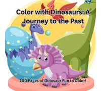 Dinosaur Color Adventure: 100 Pages of Prehistoric Fun: A Fun and Educational Dinosaur Coloring Book for Kids