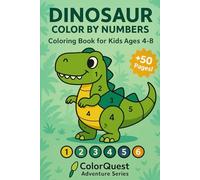 Dinosaur Color-By-Number for Kids Ages 4-8: ColorQuest Adventure Series +50 Coloring Pages with Prehistoric Designs