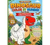 Dinosaur Color by Number for Kids: Cute Activity Book for Toddlers & Preschoolers: An Epic Prehistoric Adventure | Cute Dinosaurs & Ancient Creatures Coloring Pages Ages 4-8 (Color Questopia)