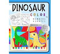 Dinosaur Color by Numbers & Shapes: Fun Coloring Book for Kids Ages 4-8 Educational Activity Book with Numbers, Shapes, and Cute Dinosaurs.: Fun & ... Books - colorful adventures of imagination)