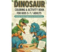 Dinosaur Coloring & Activity Book for Kids 5-7 / Adults - Tracing, Stickers & Crafts: Fun Prehistoric Games, Art & Tracing Exercises for Kids and ... (6×9″) (The Animal Coloring Book Collection)