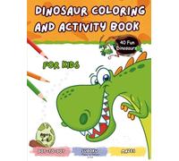 Dinosaur Coloring and Activity Book for Kids Ages 4-8: 40 Fun Dinosaurs, Mazes, Dot-to-Dot, Sudoku and More: 40 Fun and Easy Dinosaur with Games, Mazes, and Crafts for Kids Ages 4-8