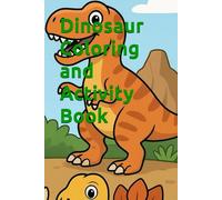 Dinosaur Coloring and Activity book: Taking a walk on the wild side