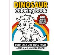 Dinosaur Coloring Book: 100 Big, Bold & Easy-to-Color Pages for Kids, Adults & Seniors: A Fun and Relaxing Dinosaur Activity Book with Simple Illustrations for All Ages