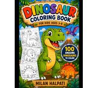 Dinosaur Coloring Book: 100 Fun Dinosaur Coloring Pages for Kids Ages 3-8 | Cute Dinosaurs, Big Easy Designs, Bold Lines, Single-Sided Pages