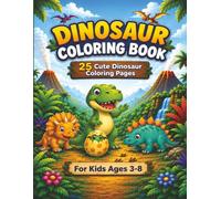 Dinosaur Coloring Book 25 Cute Dinosaur Coloring Pages for Kids Ages 3-8: Simple, Playful Dinosaur Adventures in Nature, Big Images for Relaxing, Fun Coloring Ages 3-8