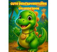 Dinosaur Coloring Book Ages 3-8: Cute Dino Adventures and Easy Coloring Pages for Little Artists
