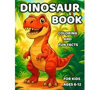 Dinosaur Coloring Book: Coloring and Fun Facts for Kids Ages 6-12