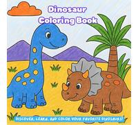 Dinosaur Coloring Book: Discover, Learn, and Color Your Favorite Dinosaurs!