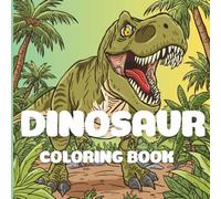 Dinosaur coloring book: Explore the ancient era where giants once ruled the earth