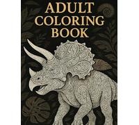 Dinosaur Coloring Book for Adults: A Dinosaur Coloring Book for Stress Relief and Creativity