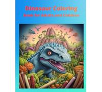 Dinosaur Coloring Book for Adults and Kids: Relaxing and Fun Dinosaur Coloring Pages for Creativity and Stress Relief