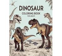 Dinosaur Coloring book for Adults: Relax and Unleash Your Creativity with Stunning Dinosaur Designs