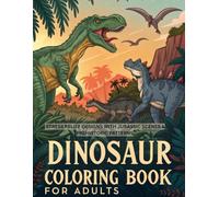 Dinosaur Coloring Book for Adults: Stress Relief Designs with Jurassic Scenes & Prehistoric Patterns - Mindfulness Art Therapy for Relaxation (40+ Pages)"