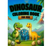 Dinosaur Coloring Book for Kids: 100 Fun and Easy Dinosaur Coloring Pages for Boys and Girls Ages 3-8 | Cute Dinosaurs, T-Rex, Triceratops, Stegosaurus, Velociraptor and More