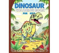 Dinosaur Coloring Book For Kids: 30 Fun & Realistic Dinosaur Illustrations for Young Explorers Ages 4-8