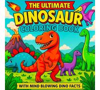 Dinosaur Coloring Book for Kids: 40+ Fun Prehistoric Scenes and Mind-Blowing Dino Facts for Young Dinosaur Enthusiasts