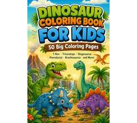 Dinosaur Coloring Book for Kids: 50 Big Bold Coloring Pages of T-Rex, Triceratops, Stegosaurus, Brachiosaurus, Pterodactyl, Velociraptors and More ... One-Sided Coloring Pages for Kids Ages 4-10