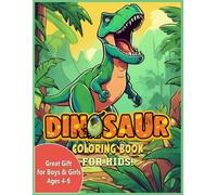 Dinosaur Coloring Book for Kids: 50 Fun and Easy Dinosaur Designs for Boys and Girls Ages 4-8: A Prehistoric Adventure with T-Rex, Triceratops, Stegosaurus and More