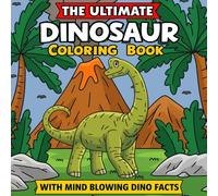 Dinosaur Coloring Book for Kids: 50+ Fun Prehistoric Scenes and Mind-Blowing Dino Facts for Young Dinosaur Enthusiasts