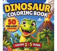 Dinosaur Coloring Book for Kids Ages 2-5: Cute Dinosaurs with Bold and Simple Designs for Toddlers and Preschoolers: Big, Easy-to-Color Dinosaur Pages ... for Toddlers, Preschoolers and Little Hands