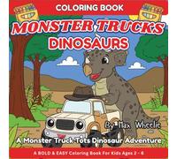 Dinosaur Coloring Book For Kids Ages 2-6: Color along with Cute Monster Trucks as they go Back in Time and Visit Friendly Dinosaurs! (Monster Truck Tots Coloring Books)
