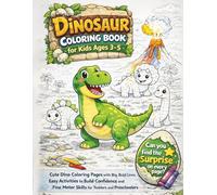 Dinosaur Coloring Book for Kids Ages 3-5: Cute Dino Coloring Pages with Big, Bold Lines, Easy Activities to Build Confidence and Fine Motor Skills for Toddlers and Preschoolers