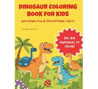 Dinosaur Coloring Book for Kids Ages 3-6: Fun and Educational Activity Book for Boys & Girls with 50+ Big Illustrations, Cool Facts, and a Junior Paleontologist Certificate