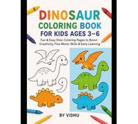 Dinosaur Coloring Book for Kids Ages 3-6: Fun & Easy Dino Pages to Boost Creativity, Fine Motor Skills & Early Learning