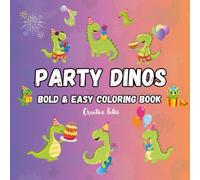 Dinosaur Coloring Book for Kids Ages 3-8: 50 Cute and Partying Dinosaurs to Color - Fun and Easy Designs for Boys and Girls Who Love Dinos and Celebrations!